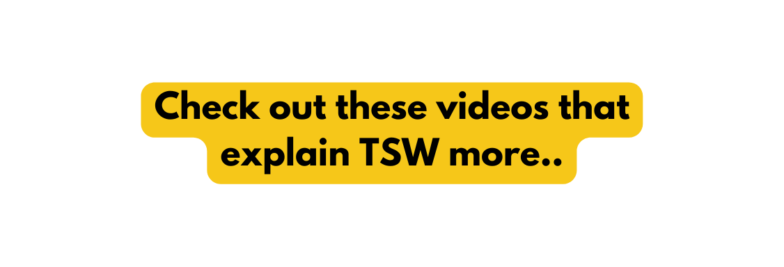 Check out these videos that explain TSW more